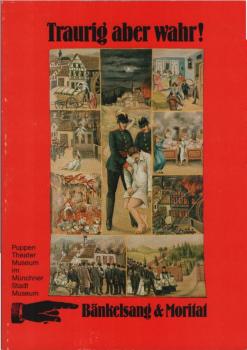 Traurig aber wahr! : Die Sammlung R. A. Stemmle zu Bänkelsang und Moritat. Ausstellung des Puppentheatermuseums im Münchner Stadtmuseum vom 03. 10. 1980 bis zum 04. 01. 1981