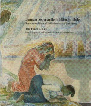 Lennart Segerstråle ja Elämän lähde : Rovaniemen kirkon alttarifreskon taustaa ja tulkintaa / The fount of life : Lennart Segerstråle and the altar fresco in Rovaniemi church