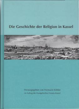 Die Geschichte der Religion in Kassel : eine Sammlung von Vorträgen und Aufsätzen zur Bedeutung der Religion für die Kasseler Stadtgeschichte.