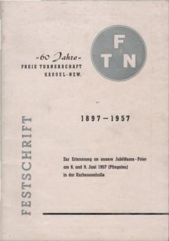 Festschrift. "60 Jahre" Freie Turnerschaft Kassel - NZW. 1897 - 1957.