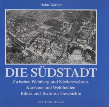 Die Südstadt : zwischen Weinberg und Niederzwehren, Karlsaue und Wehlheiden ; Bilder und Texte zur Geschichte.