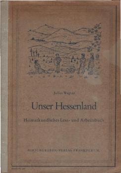 Unser Hessenland : Heimatkundliches Lese- und Arbeitsbuch.