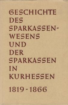 Geschichte des Sparkassenwesens und der Sparkassen in Kurhessen : 1819 - 1866.