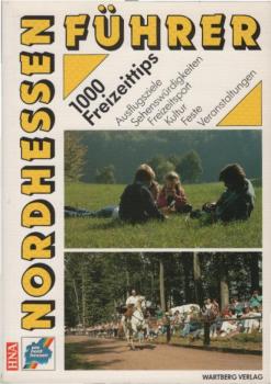 Nordhessen-Führer : Ausflugsziele, Sehenswürdigkeiten, Freizeitsport, Kultur, Feste und Veranstaltungen.