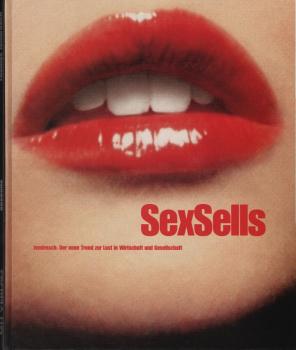 Sexsells : der neue Trend zur Lust in Wirtschaft und Gesellschaft.