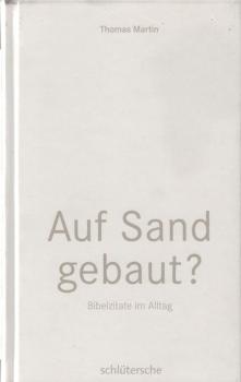 Auf Sand gebaut? : Bibelzitate im Alltag.