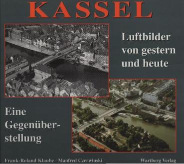 Kassel : Luftbilder von gestern und heute ; eine Gegenüberstellung.