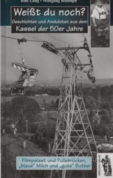 Weißt du noch? Geschichten und Anekdoten aus dem Kassel der 50er Jahre : Filmpalast und Fullebrücken, "blaue" Milch und "gute" Butter.