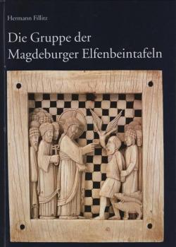 Die Gruppe der Magdeburger Elfenbeintafeln : eine Stiftung Kaiser Ottos des Großen für den Magdeburger Dom.