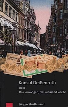 Konsul Deißenroth oder das Vermögen, das niemand wollte