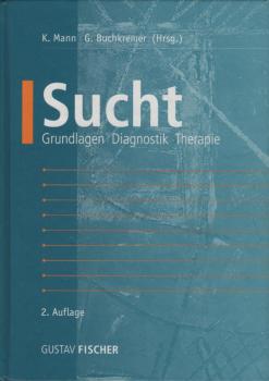 Sucht : Grundlagen, Diagnostik, Therapie ; 38 Tabellen.