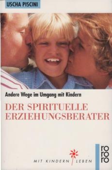 Der spirituelle Erziehungsberater : [andere Wege im Umgang mit Kindern].