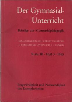 Der Gymnasialunterricht. Beiträge zur Gymnasialpädagogik. Reihe III, H. 3, 1965.