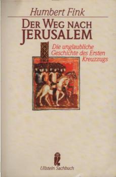 Der Weg nach Jerusalem : d. unglaubl. Geschichte d. 1. Kreuzzugs.