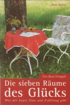 Die sieben Räume des Glücks : was mir heute Sinn und Erfüllung gibt.