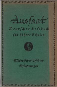 Aussaat; Teil: Abt. 7., Altdeutsches Lesebuch : Von d. Urzeit bis z. 30j. Kriege ...