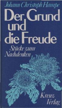 Der Grund und die Freude : Stücke z. Nachdenken.