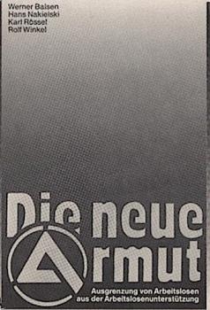 Die neue Armut : Ausgrenzung von Arbeitslosen aus d. Arbeitslosenunterstützung.
