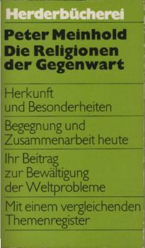 Die Religionen der Gegenwart : ihre Herkunft, ihre Besonderheiten, ihr Beitr. zur Lösung d. Weltprobleme ; mit e. vergl. Themenreg.