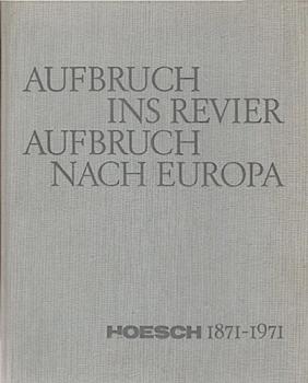 Aufbruch ins Revier, Aufbruch nach Europa : Hoesch 1871 - 1971. [Jubiläumsschrift d. Hoesch-Aktienges., Dortmund.].