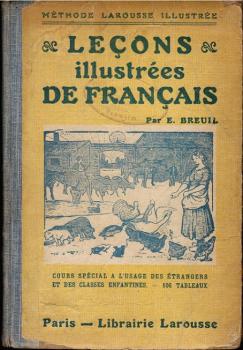 Lecons illustrées de francais (cours spécial) : á l'usage des étrangers, des éléves parlant un patois et des classes enfantines : vocabulaire en action, grammaire pratique, orthographe d'usage et d'accord, préparation a` la composition francaise, éducatio