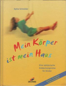 Mein Körper ist mein Haus : eine spielerische Entdeckungsreise für Kinder.