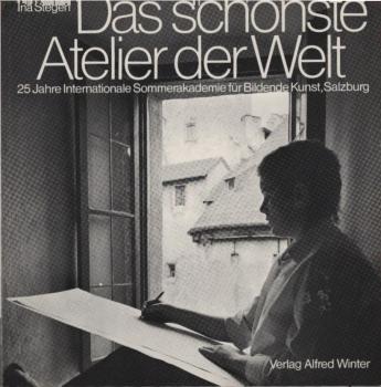Das schönste Atelier der Welt : 25 Jahre Internat. Sommerakad. für Bildende Kunst, Salzburg.
