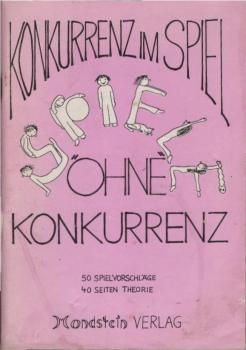 Konkurrenz im Spiel "ohne" Konkurrenz : 50 Spielvorschläge, 40 S. Theorie.