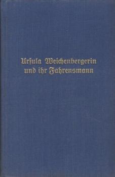 Ursula Weichenbergerin und ihr Fahrensmann : Ein Roman aus d. Salzburgischen nach alten Urkunden.