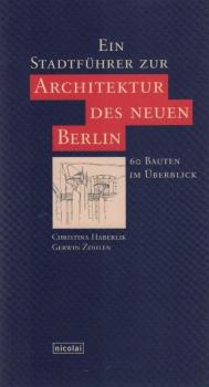 Ein Stadtführer zur Architektur des neuen Berlin : 60 Bauten im Überblick.