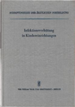 Infektionsverhütung in Kindereinrichtungen : Ausgew. Vorträge aus e. Fortbildungslehrgang vom 25.-28. Sept. 1962.