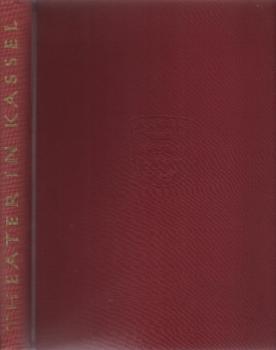 Theater in Kassel : Aus d. Geschichte d. Staatstheaters Kassel von d. Anfängen bis zur Gegenwart.