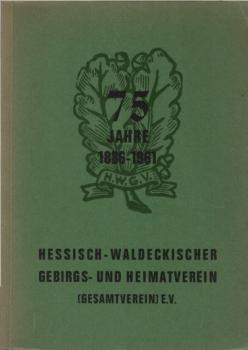 75 Jahre im Dienste des Wanderns und der Heimatpflege : 1886 - 1961. Die Geschichte d. Hessisch-Waldeckischen Gebirgs- u. Heimatvereins (Gesamtverein) e.V. Abgeschl. am 10. Mai 1961.