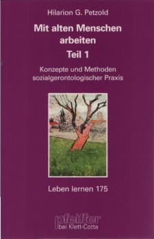 Mit alten Menschen arbeiten; Teil: Teil 1., Konzepte und Methoden sozialgerontologischer Praxis.