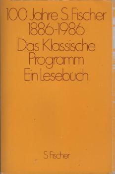 S. Fischer Verlag: 100 Jahre S.-Fischer-Verlag; Teil: Das klassische Programm : ein Lesebuch.