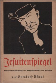 Jesuitenspiegel : Interessante Beiträge zur Naturgeschichte d. Jesuiten.
