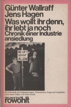 Was wollt ihr denn, ihr lebt ja noch : Chronik einer Industrieansiedlung; ein Lehrstück mit Orig.-Aussagen, Dokumenten, Songs u. Graphiken.