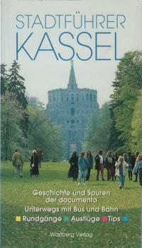 Stadtführer Kassel : Geschichte und Spuren der documenta ; Unterwegs mit Bus und Bahn ; Rundgänge, Ausflüge, Tips
