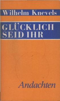 Glücklich seid ihr : Andachten.