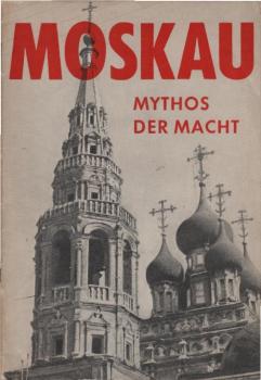 Moskau : Mythos d. Macht; Berichte u. Bilder e. Moskau-Reise 1955.