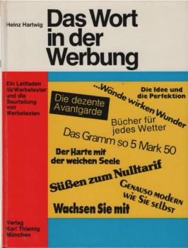 Das Wort in der Werbung : ein Nachdenkewerk, das in d. Geheimnisse d. Sprachwelt einführt, neue Wortquellen erschliesst, d. Werbewirksamkeit d. einzelnen Wortarten untersucht u. an aktuellen Beisp. neue Wege d. Textgestaltung aufzeigt.