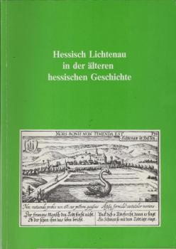 Hessisch Lichtenau in der älteren hessischen Geschichte. Verein für hessische Geschichte und Landeskunde e.V. Kassel 1834 - Zweigverein Hessisch Lichtenau.