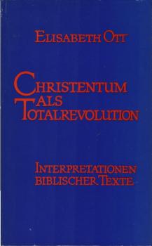 Christentum als Totalrevolution. Interpretationen biblischer Texte.