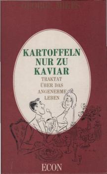 Kartoffeln nur zu Kaviar : Traktat über d. angenehme Leben.