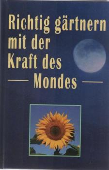 Richtig gärtnern mit der Kraft des Mondes