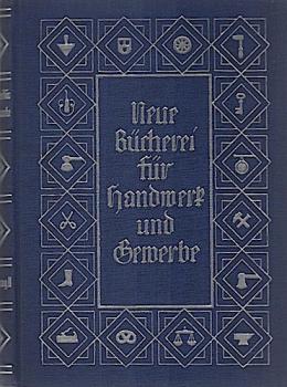 Neue Bücherei für Handwerk und Gewerbe. Die kaufmännische Führung des Handwerksbetriebs; Teil: II. Band.