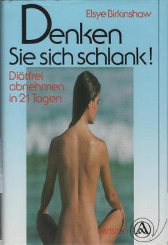 Denken sie sich schlank! : Diätfrei abnehmen in 21 Tagen.