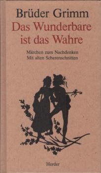 Das Wunderbare ist das Wahre : Märchen zum Nachdenken.
