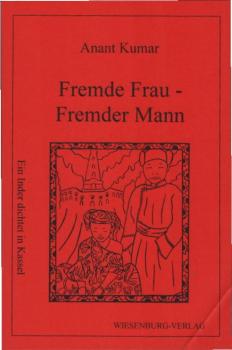 Fremde Frau - fremder Mann : ein Inder dichtet in Kassel.