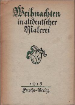 Weihnachten in altdeutscher Malerei : 16 Gemälde d. 15. u. 16. Jh. in farb. Wiedergabe.